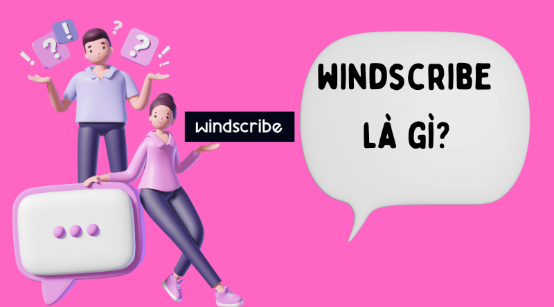 windscribe là gì? Thông tin về Windscribe